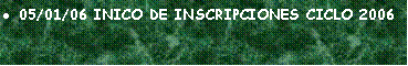Cuadro de texto: 05/01/06 INICO DE INSCRIPCIONES CICLO 2006