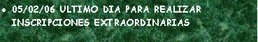 Cuadro de texto: 05/02/06 ULTIMO DIA PARA REALIZAR INSCRIPCIONES EXTRAORDINARIAS